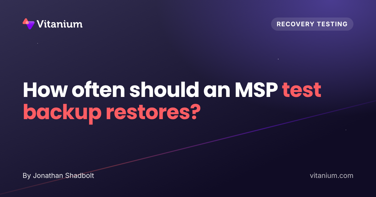 How Often Should an MSP Test Backup Restores?